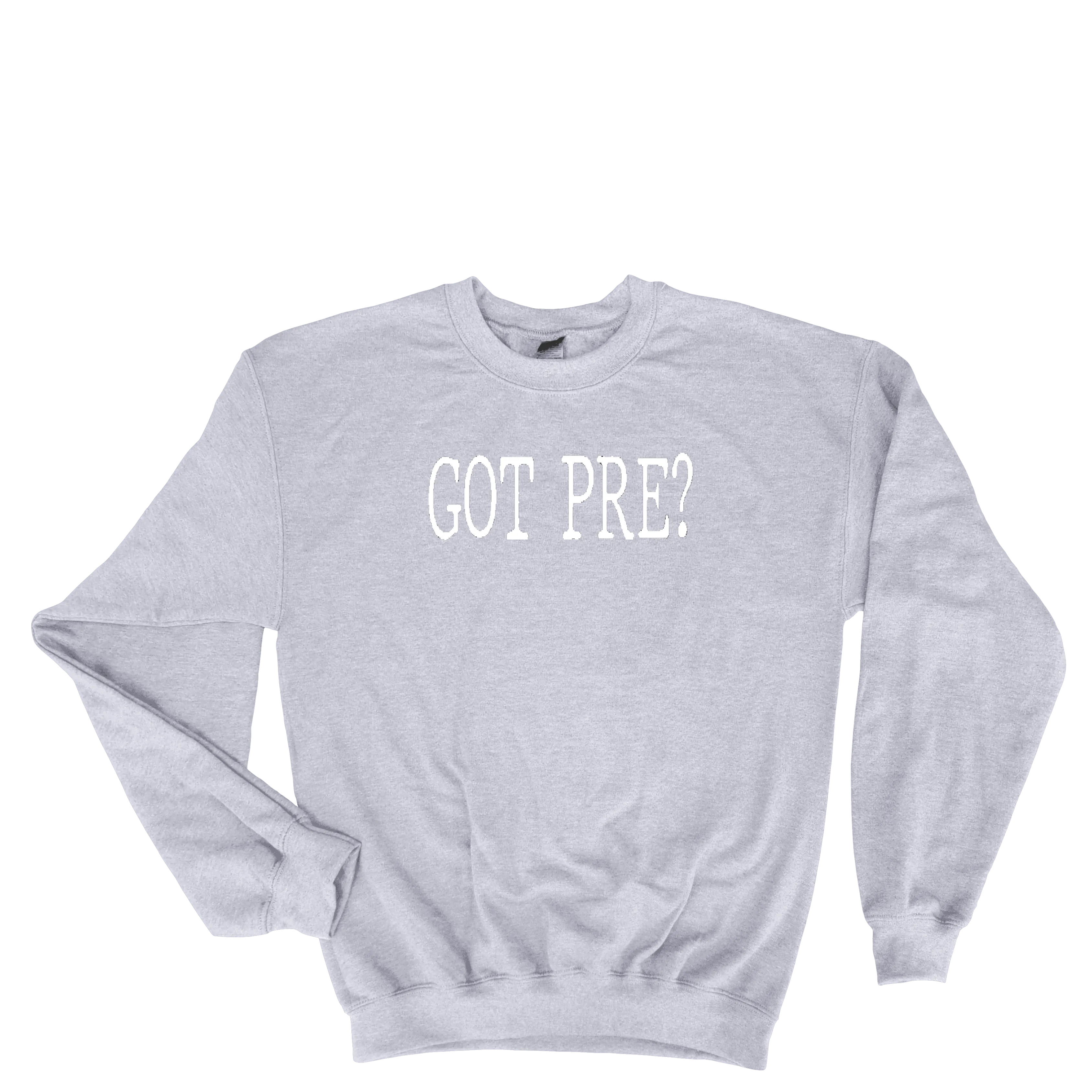 Got Pre? Sweatshirt (unisex)