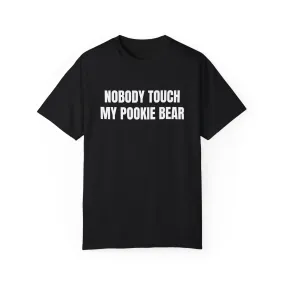 Nobody touch my pookie bear T-shirt